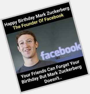 Happy birthday Mark zuckerberg 
The founder of facebook 