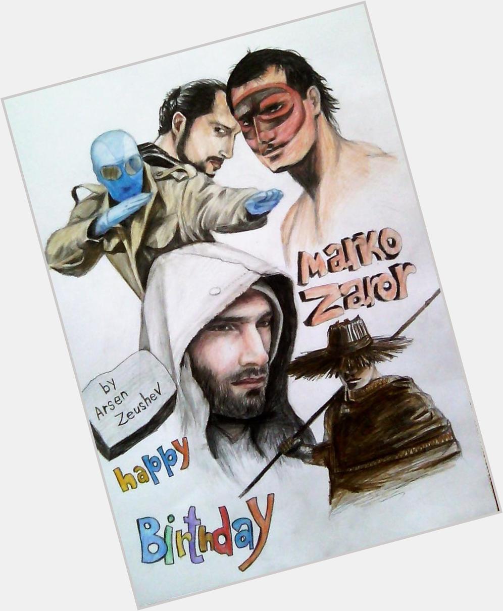  Happy Birthday MARKO ZAROR ,I wish you good luck in everything,...This is my gift to you 