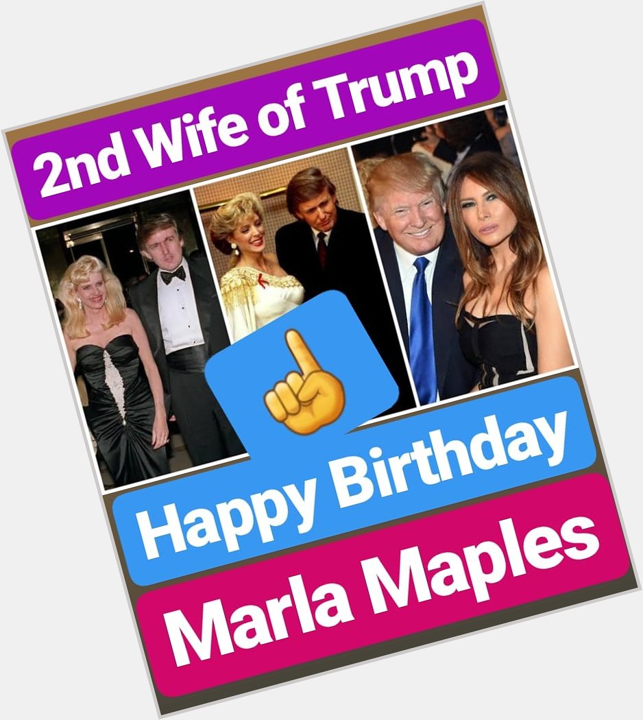 Happy Birthday
Marla Maples (2nd Wife of Donald Trump) (divorced)   