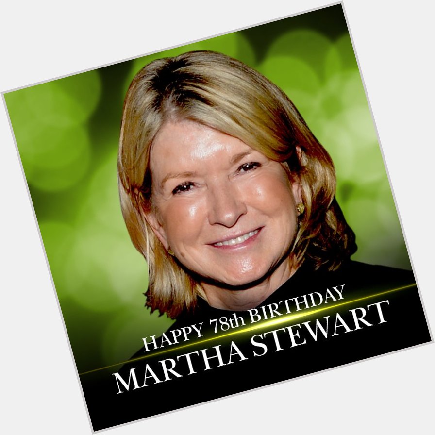 Happy 78th Birthday to Martha Stewart. More entertainment news:  