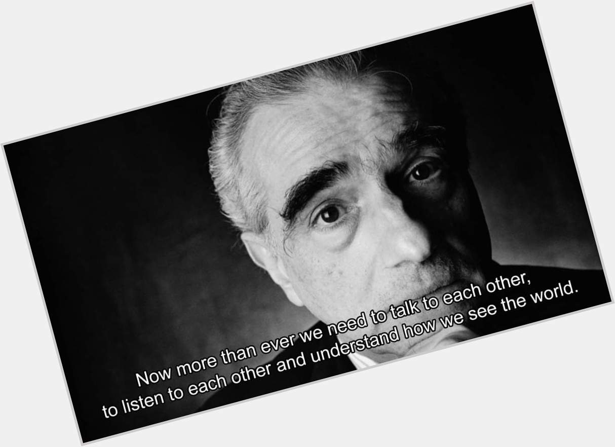 \"And cinema is the best medium for doing this.\"

Happy Birthday Martin Scorsese 