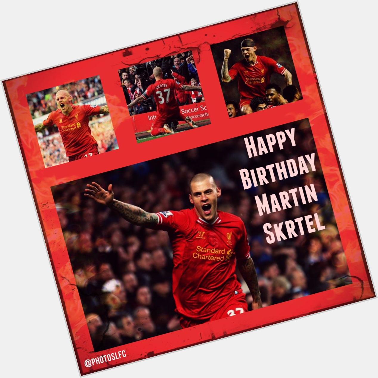 Guillaume :HAPPY BIRTHDAY to Reds defender Martin Skrtel today   