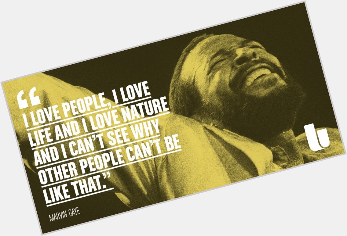 He sang about love, about loss and about the world as we know it. Happy birthday, Marvin Gaye; You are missed. 