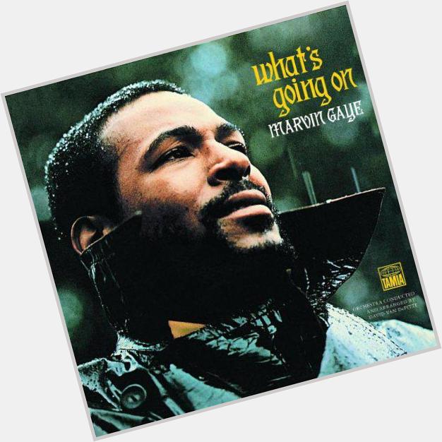 Happy  Birthday Marvin Gaye 

What\s going on:  