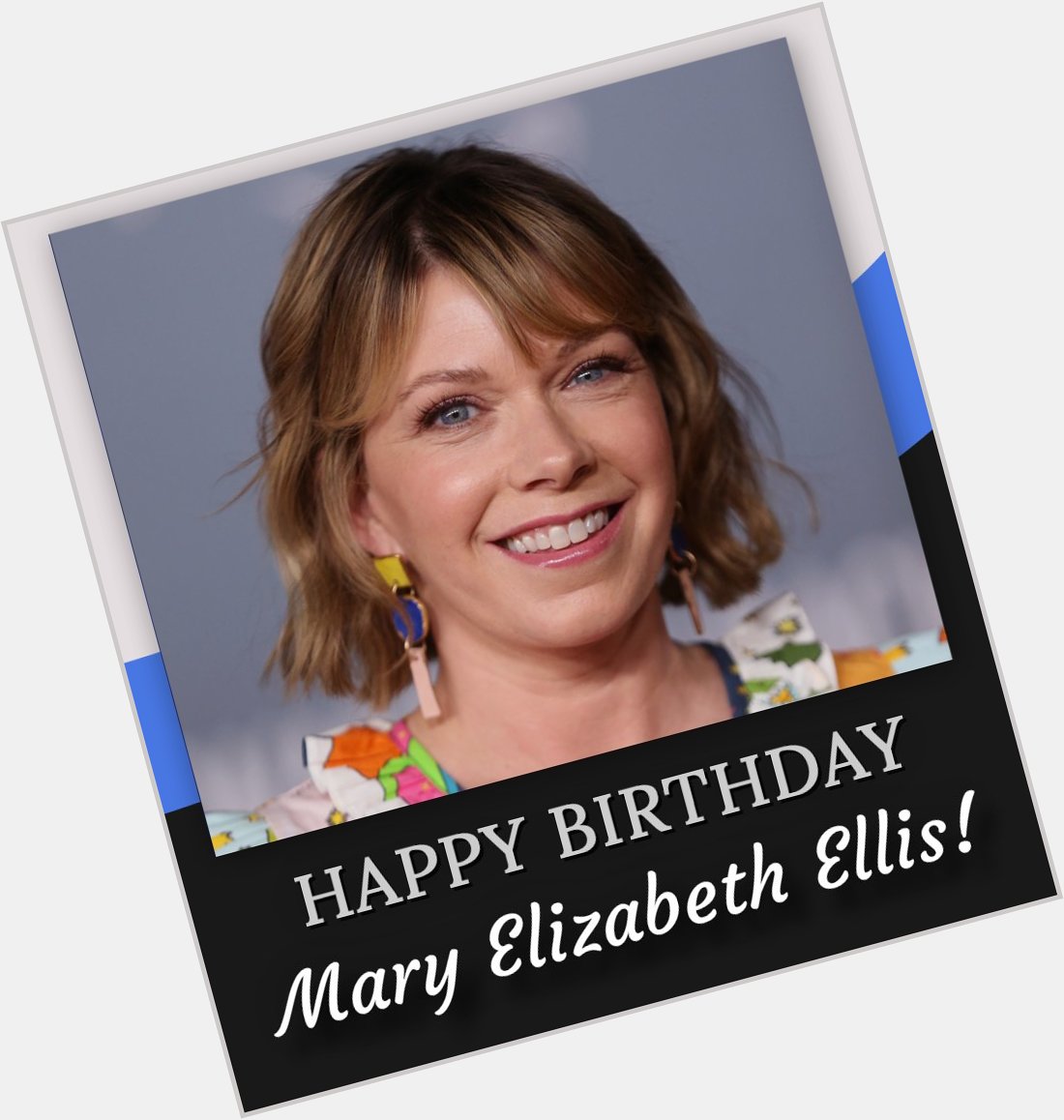 Happy birthday, Mary Elizabeth Ellis! 