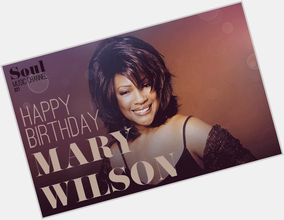 Happy birthday Mary Wilson Have an awesome day.  