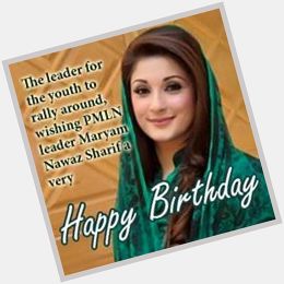 Happy birthday to you madam maryam nawaz sharif god bless you 