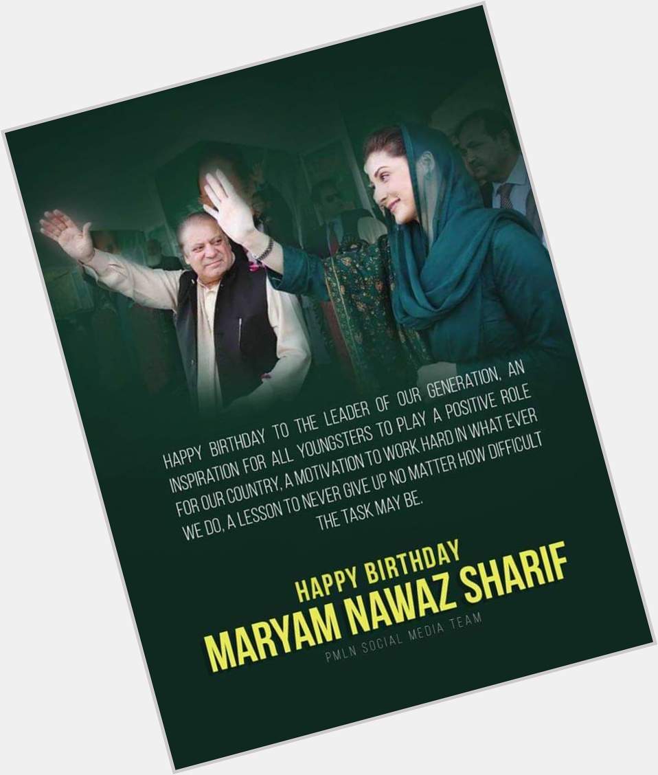 Happy birthday to you my great leader Maryam nawaz Sharif. 