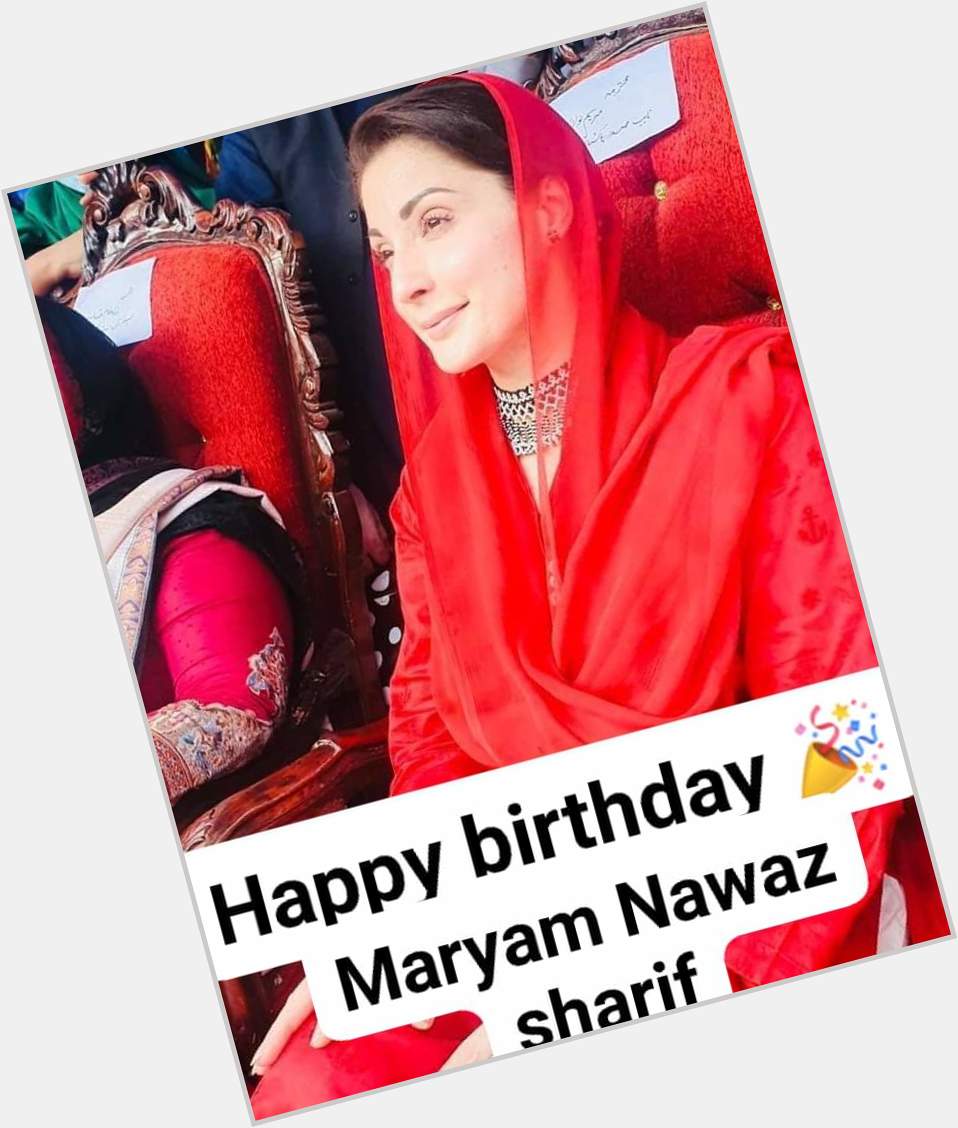 Happy birthday   Maryam Nawaz Sharif 