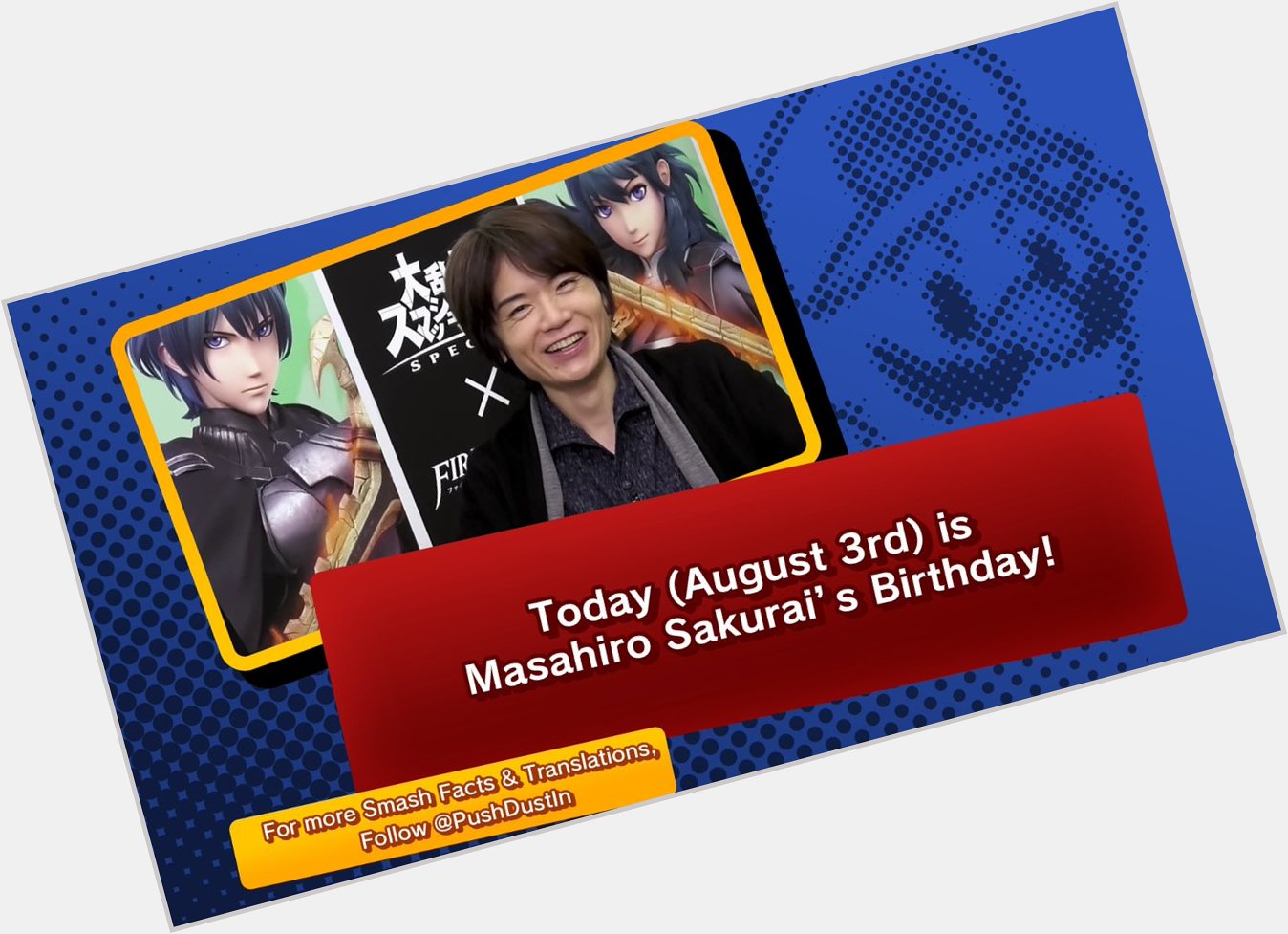 {Happy Birthday Old Man!}

Today (August 3rd) is 
Masahiro Sakurai s Birthday! 