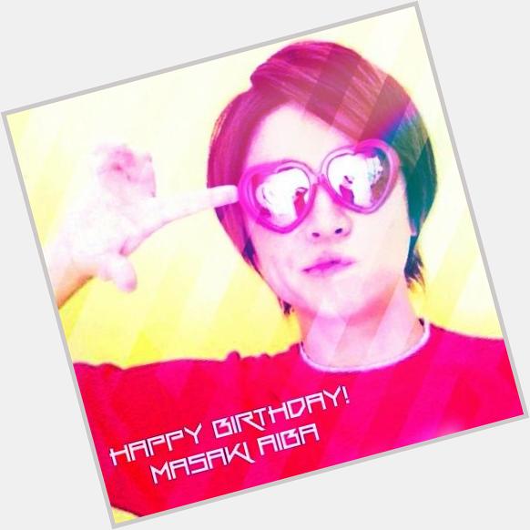 Happy 32th birthday
Masaki AIBA
I hope that today is 
the beginning of
a great ye ar for you. 