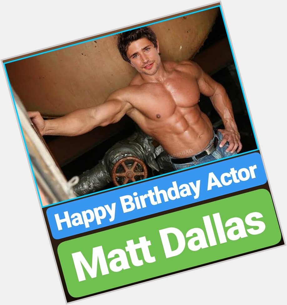 Happy Birthday 
Matt Dallas
Famous American Actor   