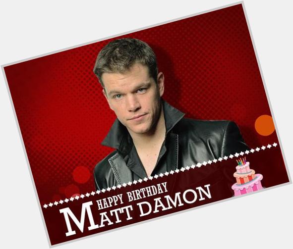 Happy Birthday Matt Damon!!!
He is an  and    