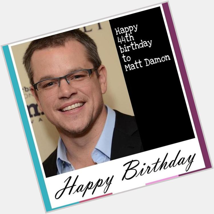 Happy birthday to amazing actor Matt Damon 