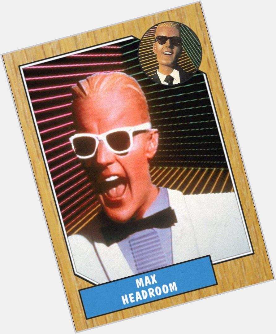 Happy 57th birthday to Matt Frewer, better known as Max Headroom. Certainly glad that didn\t predict the future. 