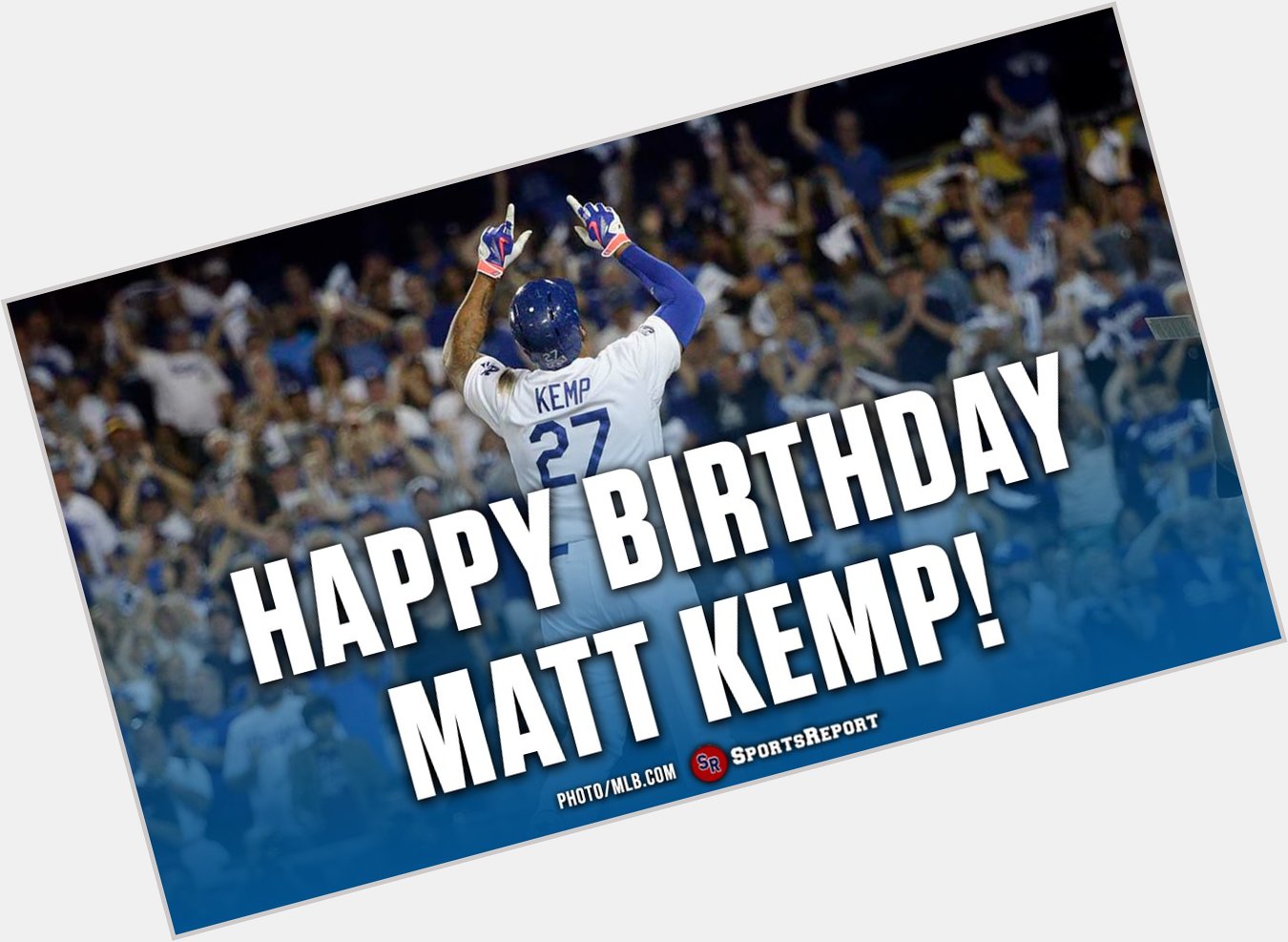  Fans, let\s wish Matt Kemp a Happy Birthday! GO DODGERS!! 