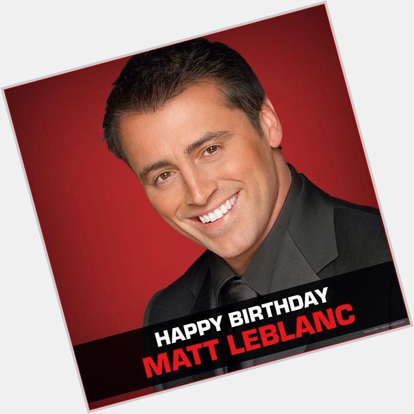 Happy birthday Matt LeBlanc!! Thanks for all the laugh ! Always the perfect Joey Tribianni 