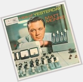 Happy Birthday Matt Monro 1st December 1930. I ll be singing a few of his songs today and will remember him. 