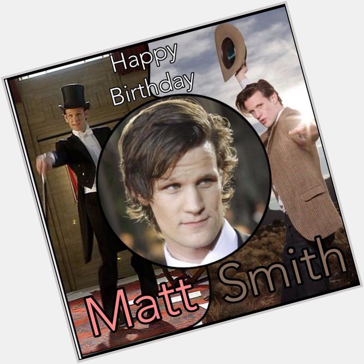   Happy Birthday Matt Smith     
