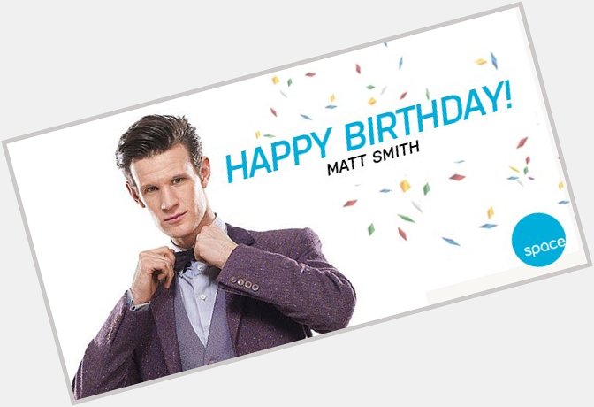 Happy birthday to the eleventh Doctor, Matt Smith! 