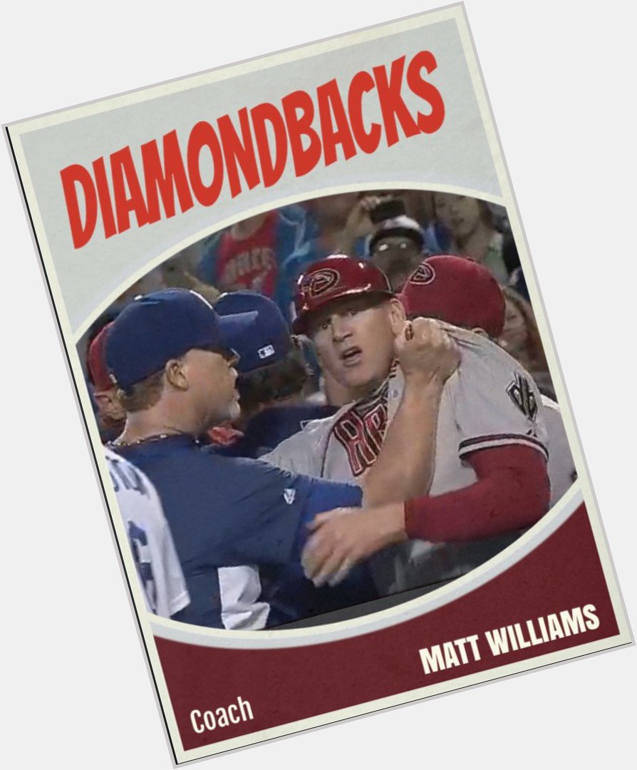 Happy 50th birthday to Matt Williams. Staff meetings for the D-Backs could be fun this year. 