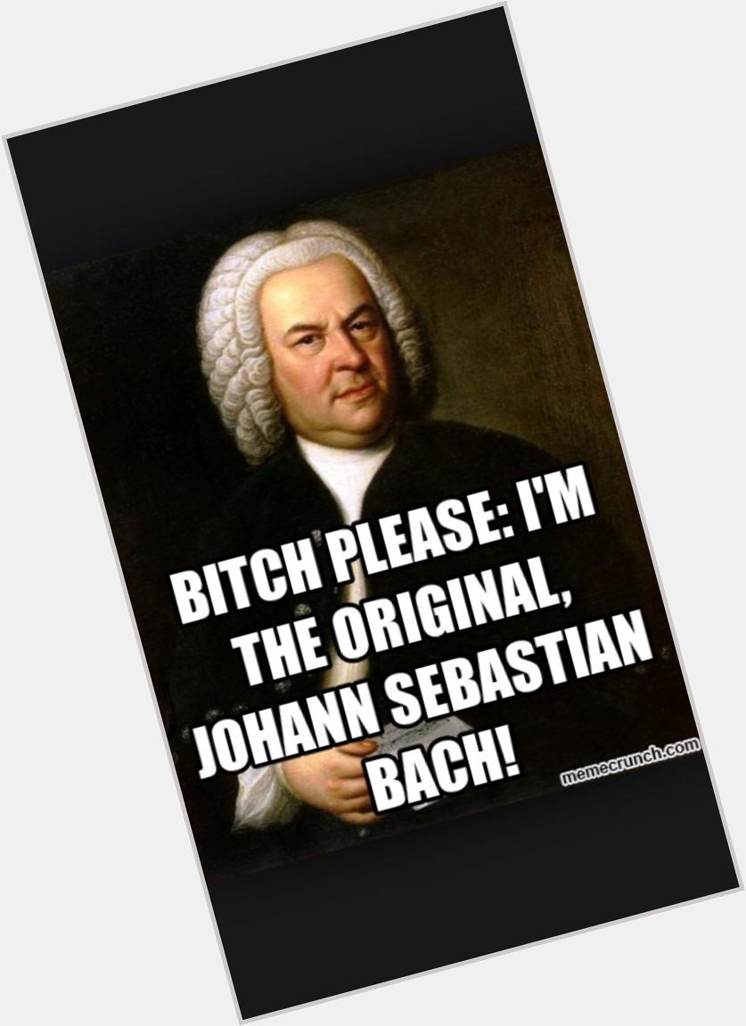  Happy Birthday J.S. Bach. Happy Birthday (a.k.a. Matthew Broderick) 