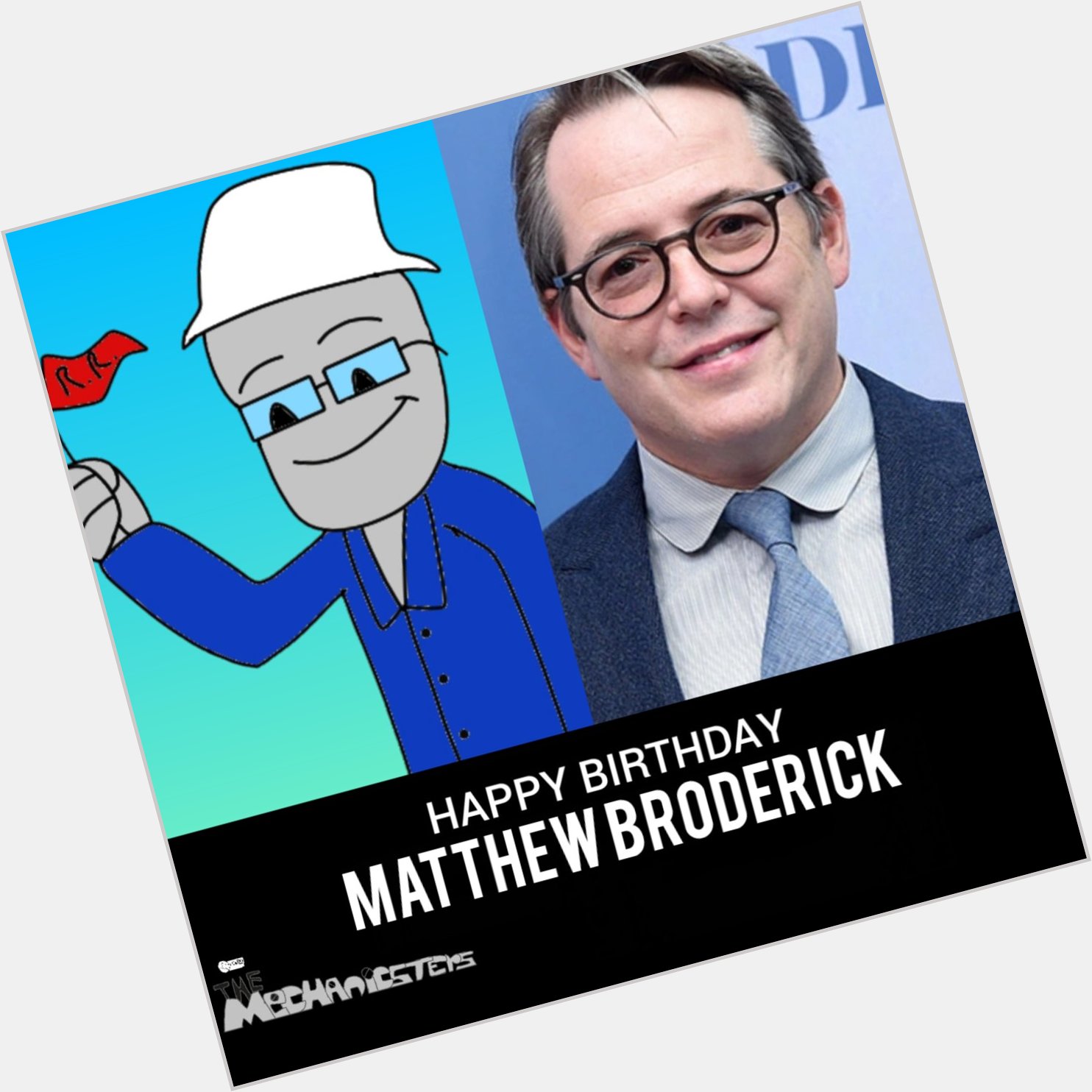The Mechanicsters wish to say Happy Birthday to Matthew Broderick .  