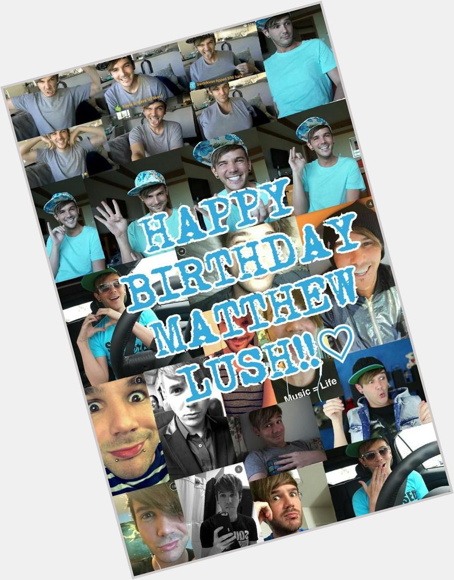 Happy birthday Matthew!! lush you so much 