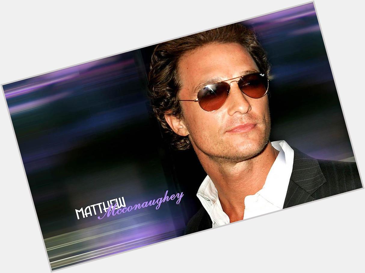 Happy Bday ^^  Do um gününde Matthew McConaughey   n kaleminden... 