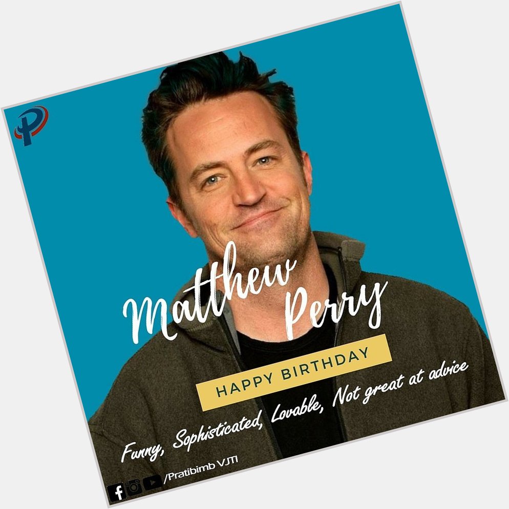 Happy birthday Matthew Perry!!! Keep smiling:) We love you  