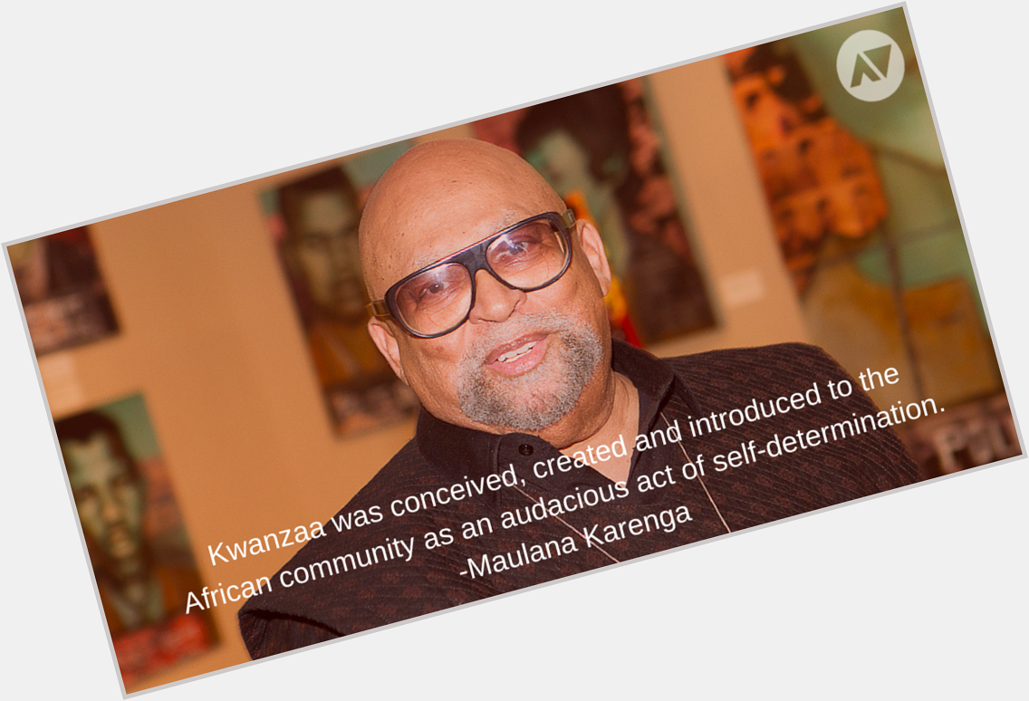 Happy Birthday to the creator of Maulana Karenga ! 