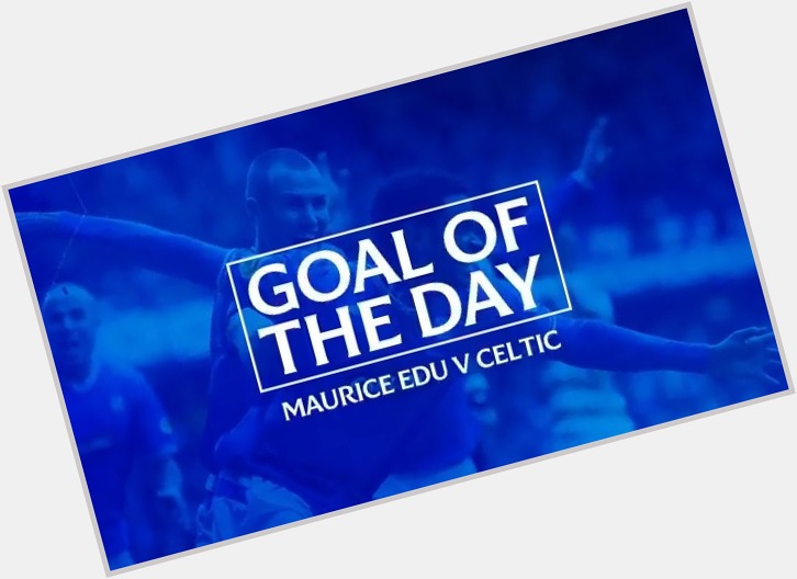   GOAL OF THE DAY: Maurice Edu v Celtic Happy Birthday, 