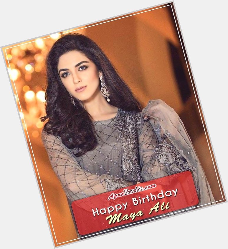 We wish a very Happy Birthday to Maya Ali May you have many more 