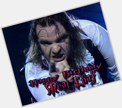 HAPPY BIRTHDAY MEAT LOAF!!! 