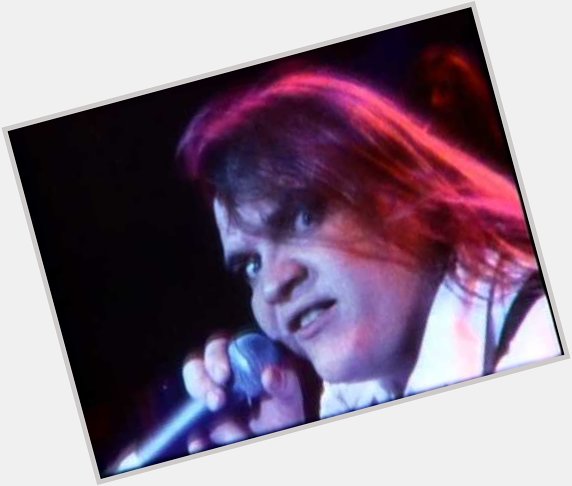 Happy Birthday to Meat Loaf (Marvin Lee Aday) born Sep 27th 1947 