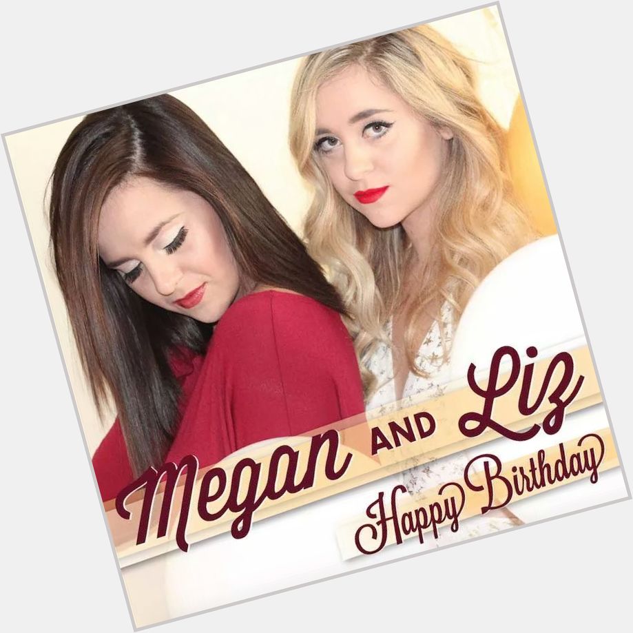 Happy Birthday Megan and Liz! Love you so much:)!!   