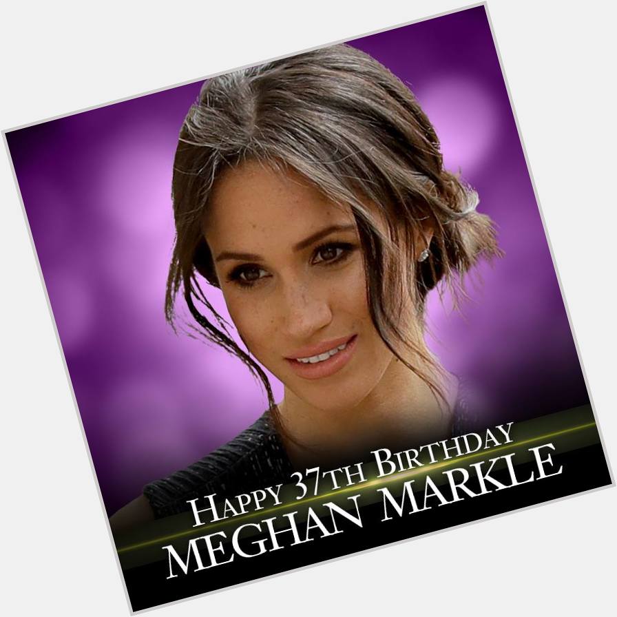 Happy birthday to Meghan Markle. The new royal is 37 today.     