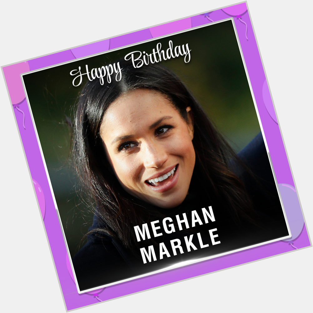 Wishing Meghan Markle a Happy 39th Birthday! 