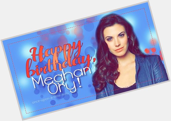 Happy Birthday, Meghan Ory! -   