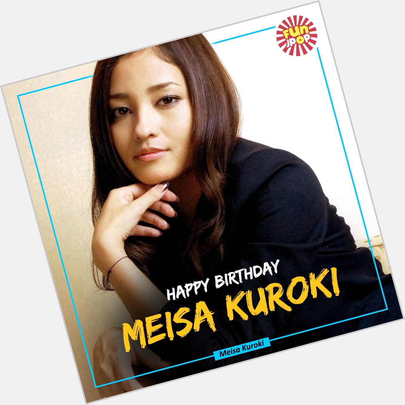 Happy Birthday to Meisa Kuroki !!! 