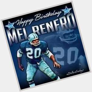 I\d like to wish Mr. Mel Renfro a very Happy Birthday today.  HOW \ BOUT THAT COWBOY  ! ! ! 