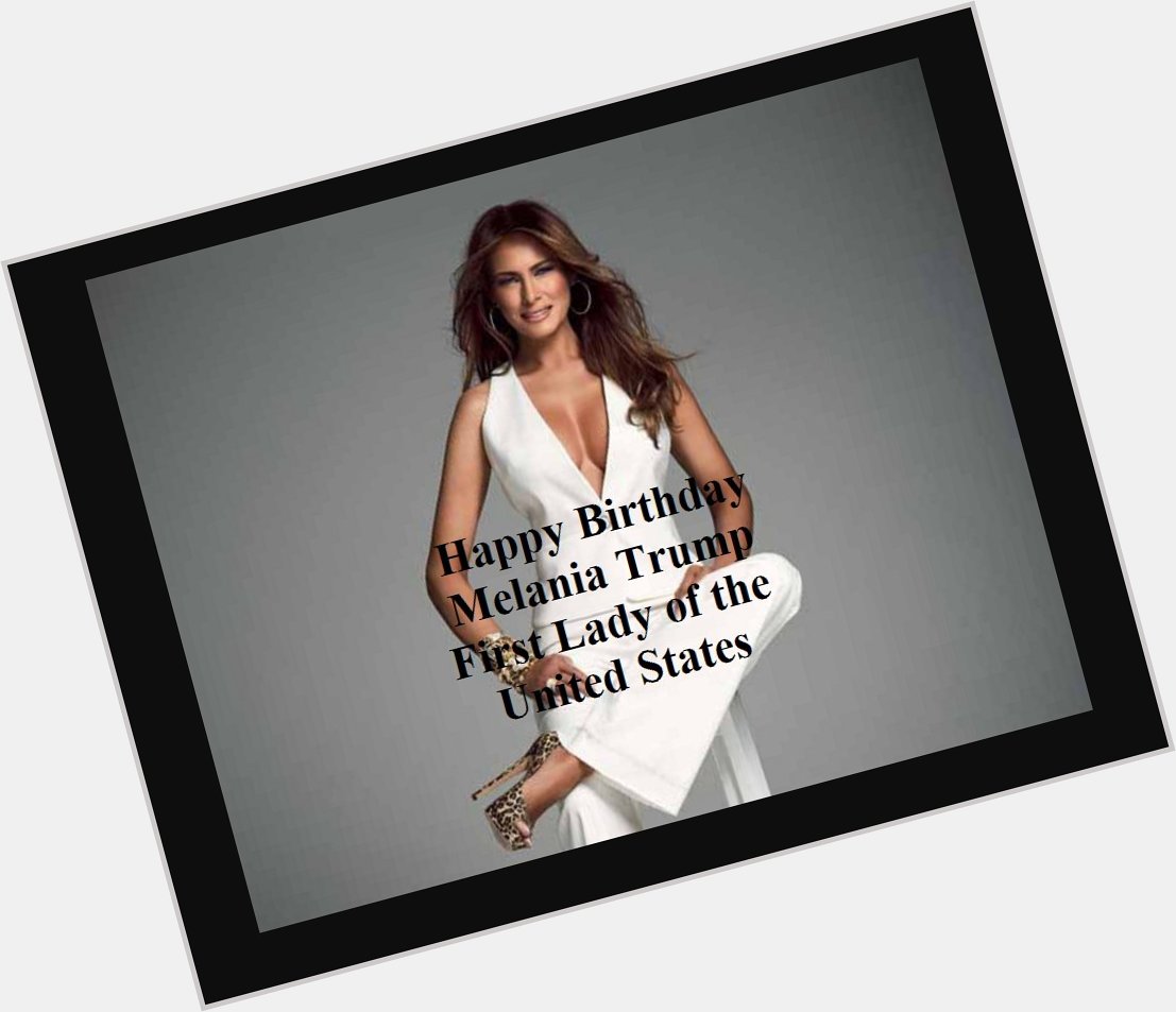  Happy Birthday to our First Lady Melania Trump! Wishing you many more! 