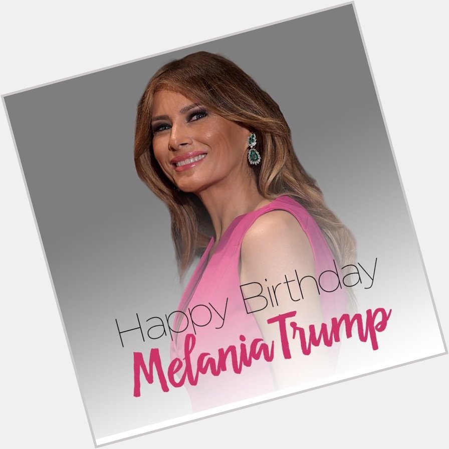 Happy birthday to the First Lady Melania Trump! 