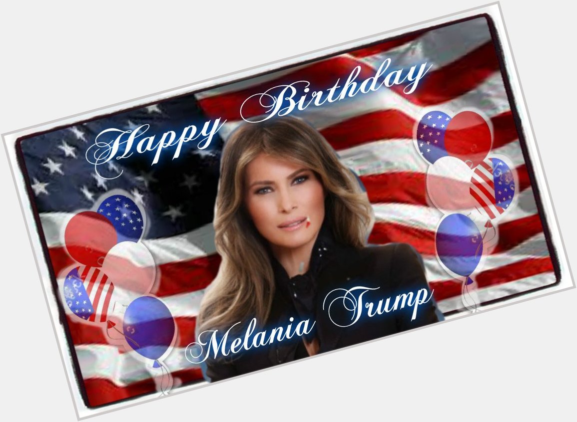   Happy Birthday Melania Trump!  From Crime Watch. 