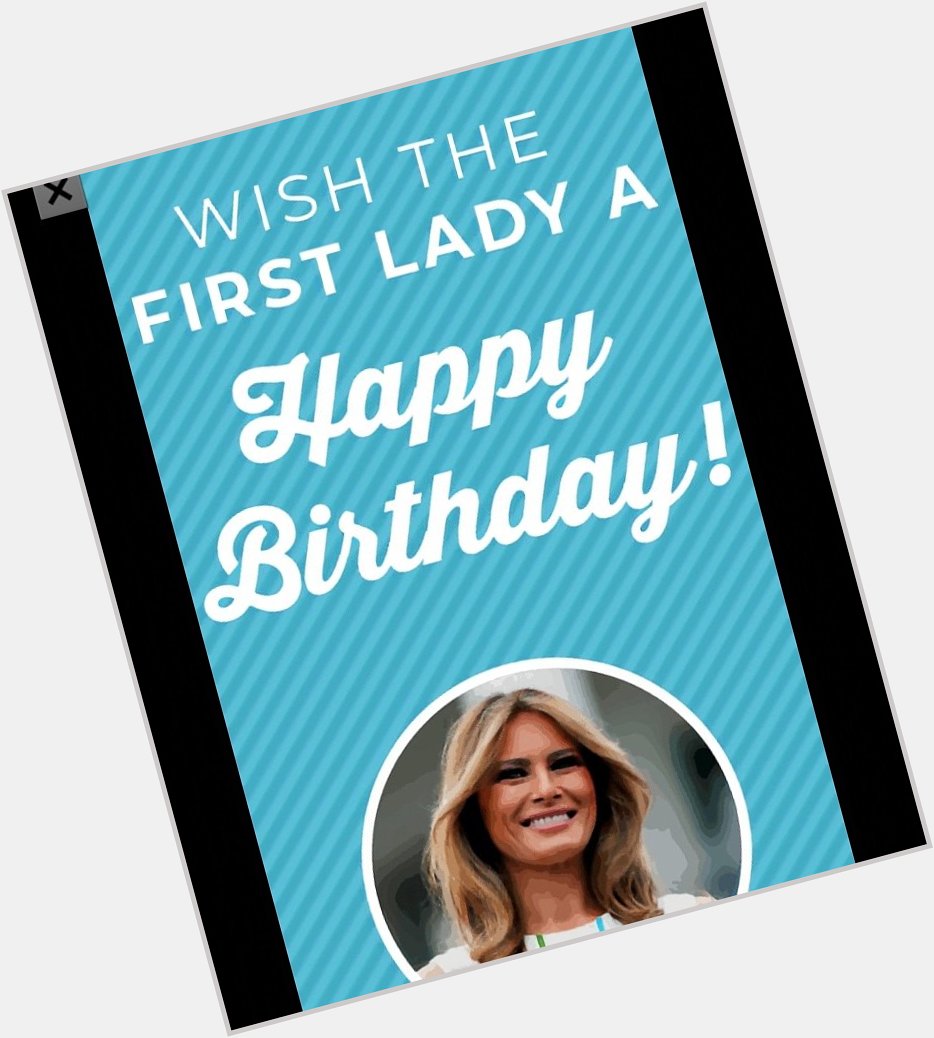 Happy birthday first lady Melania Trump 
