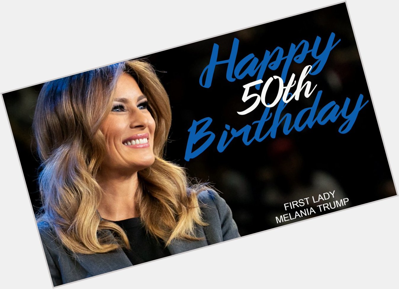 Happy 50th Birthday to First Lady Melania Trump! 
