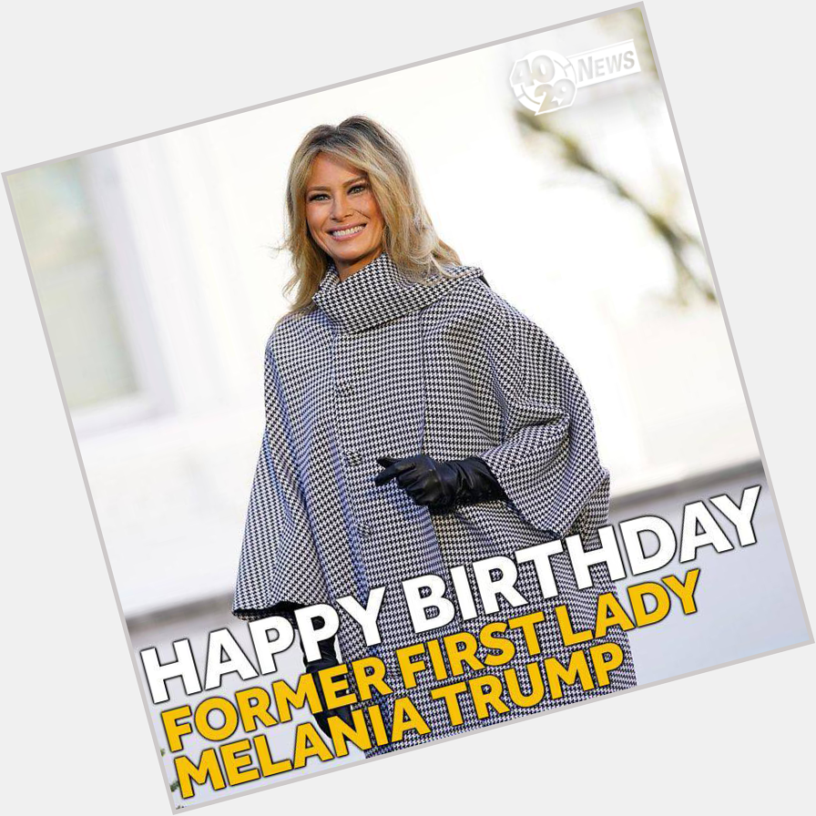 HAPPY 51ST BIRTHDAY to former First Lady Melania Trump!        