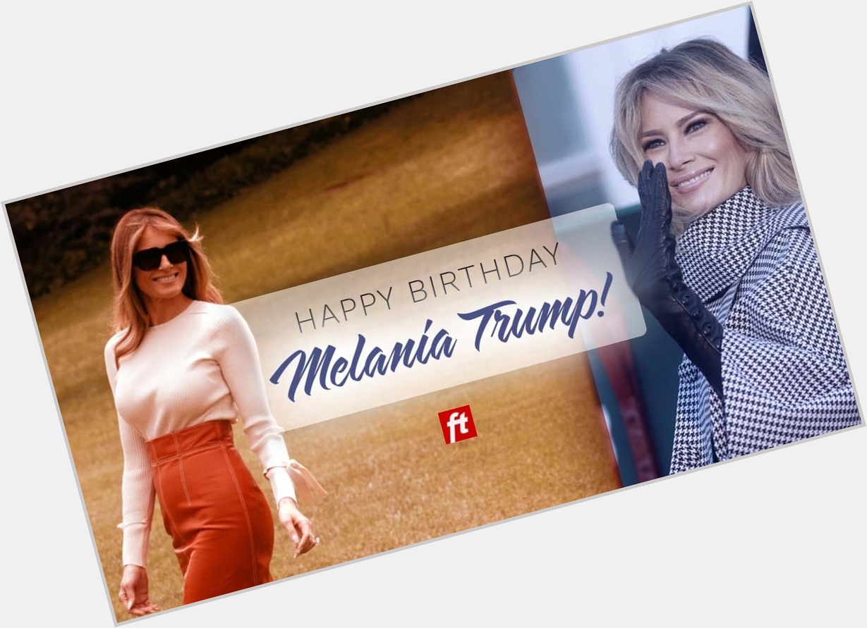 Happy Birthday to former First Lady Melania Trump! 