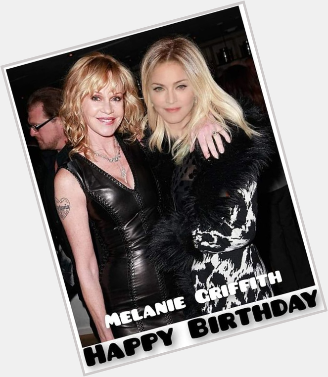 Happy Birthday Melanie Griffith ! ( born 9 August 1957 ) 