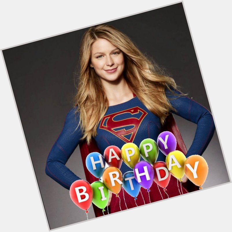 Happy Birthday Melissa Benoist aka Supergirl   